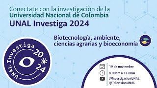 UNAL Investiga 2024  Biotecnología ambiente ciencias agrarias y bioeconomía [upl. by Niai]