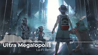 Ultra Megalopolis LoFi Remix [upl. by Jill]