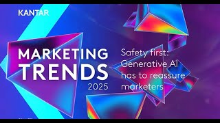 Kantar Marketing Trends 2025  Safety first Generative AI has to reassure marketers [upl. by Cj]