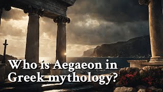 Who is Aegaeon in Greek mythology Greek Mythology Story [upl. by Noirda]