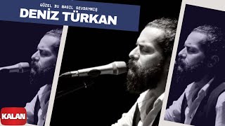 Deniz Türkan  Güzel Bu Nasıl Sevdaymış I Üryan © 2018 Kalan Müzik [upl. by Leirud]