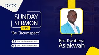 Sunday Sermon 170324 quotBe Circumspectquot by Bro Kwabena Asiakwah [upl. by Ainsworth878]