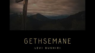 GETHSEMANE  Levi Bushiri [upl. by Tarah2]