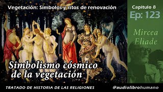 123 Simbolismo cósmico de la vegetación  Mircea Eliade [upl. by Aelanej]