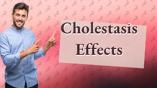 What are the long term effects of cholestasis [upl. by Oicapot587]