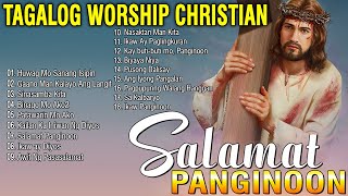 Best Unforgettable Tagalog Christian Worship Songs Of All Time🙏Most Played Tagalog Jesus Songs 2023 [upl. by Ronen]