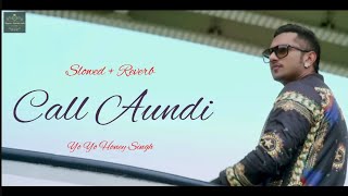 Call Aundi  Slowed  Reverb  Version Song  Yo Yo Honey Singh  Zorawar [upl. by Anehsat]