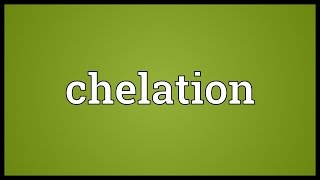 Chelation Meaning [upl. by Cooe825]