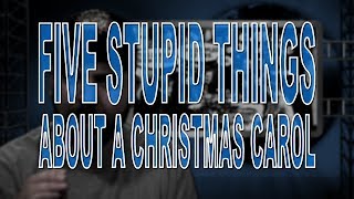 Five Stupid Things About A Christmas Carol [upl. by Colwin]