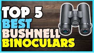 Top 5 Bushnell Binoculars  Best Bushnell Binoculars For Hunting amp Bird Watching [upl. by Aiyekal730]