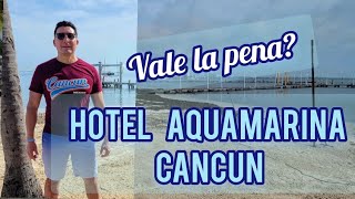 Hotel Aquamarina Cancun Todo Incluido Realmente vale la pena [upl. by Everett833]