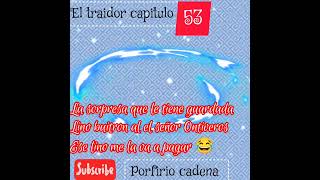 el traídor capitulo 53 Porfirio cadena [upl. by Banyaz966]