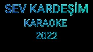 SEV KARDEŞİM 2022  KARAOKE [upl. by Petersen]