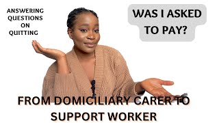 FROM DOMICILIARY CARER TO SUPPORT WORKER  ANSWERING QUESTIONS ON QUITTING MY CARE JOB UK LIVING [upl. by Dustie52]