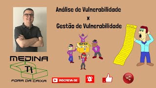 Análise de Vulnerabilidades Vs Gestão de Vulnerabilidades [upl. by Cedell]