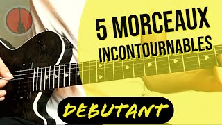 Les 5 morceaux INCONTOURNABLES pour DÉBUTANT en GUITARE [upl. by Micheline903]