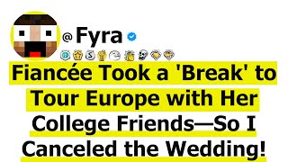 Fiancée Took a Break to Tour Europe with Her College Friends—So I Canceled the Wedding [upl. by Inanak]