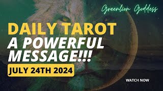 DAILY TAROT quotA POWERFUL MESSAGEquot JULY 24th 2024 [upl. by Jehial]