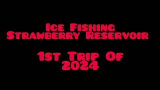 Ice Fishing Strawberry Reservoir  1st Trip of 2024 [upl. by Yhcir557]