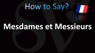 How to Pronounce Mesdames et Messieurs French [upl. by Asennav457]