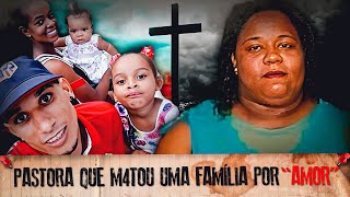 A PASTORA BRASILEIRA QUE M4T00U A0S P0UC0S UMA FAMILIA POR “AM0R” casoscriminais [upl. by Nnaeitak]