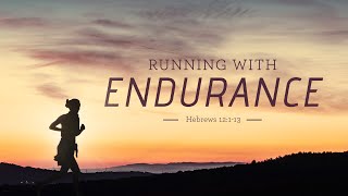 Sermon  Running With Endurance [upl. by Caneghem]