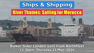 Thames Shipping Bulker Sider London sails for Morocco 1230pm 23 May 2024 [upl. by Alekahs]