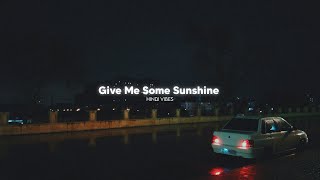 Give Me Some Sunshine  Slowed  Reverb [upl. by Nosnek]