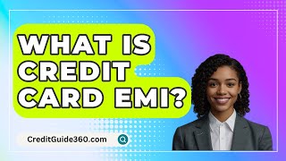 What Is Credit Card EMI  CreditGuide360com [upl. by Krever]