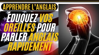 APPRENDRE LANGLAIS  7  ÉDUQUEZ VOS OREILLES POUR PARLER ANGLAIS RAPIDEMENT LEARN FRENCH [upl. by Ofori]