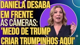 Daniela Lima se deprime e entrega os pontos quotTenho medo dos Trumpinhos aqui no Brasilquot [upl. by Merilyn483]