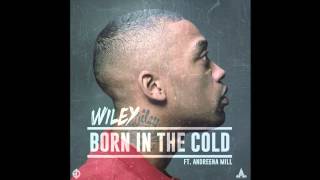 Wiley  Born In The Cold ft Andreena Mill [upl. by Ecirtnas369]