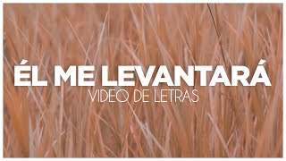 Él Me Levantará Vídeo de Letras [upl. by Eojyllib]