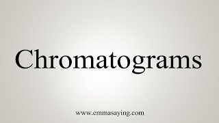 How To Say Chromatograms [upl. by Trefler611]