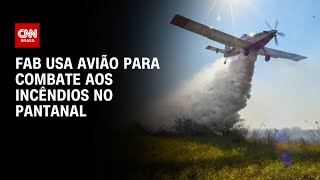 FAB usa avião para combate aos incêndios no Pantanal  AGORA CNN MANHÃ [upl. by Aig]