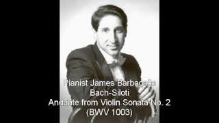 BachSiloti Andante from Violin Sonata No 2 James Barbagallo Pianist [upl. by Ycats]