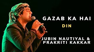 Gazab Ka Hai Din Lyrics Jubin Nautiyal  Prakriti Kakkar  Arafat  Tanishk Bagchi [upl. by Aelrac]