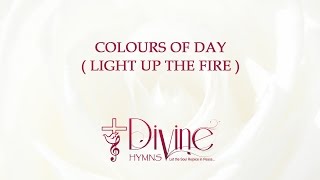 Colours Of Day Dawn Into The Mind  Light Up The Fire  Song Lyrics  Worship Songs  Divine Hymns [upl. by Sidnala262]