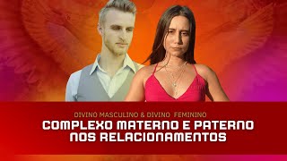 Sagrado Masculino e Feminino Complexo Materno e Paterno nos Relacionamentos [upl. by Odnala]