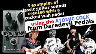 3 Examples of Classic Cocked Wah Guitar Sounds Using the Atomic Cock by Daredevil Pedals [upl. by Mano]