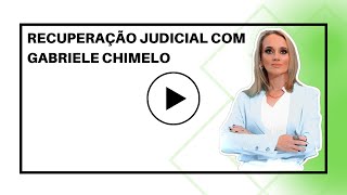 Recuperação Judicial I Gabriele Chimelo [upl. by Emsoc]