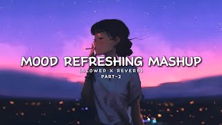 Lofi Hip Hop Mix  Mood Refreshing Lofi Mashup Part 2  Morning Songs [upl. by Center]