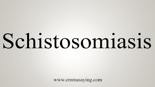 How To Say Schistosomiasis [upl. by Anaitsirk528]