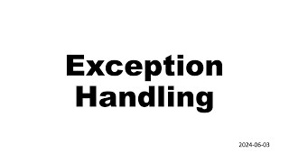 Exception Handling 2024 06 03 [upl. by Eiznyl]