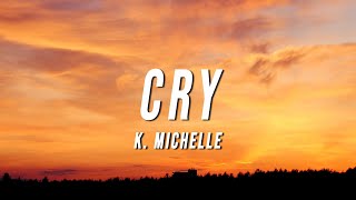 K Michelle  Cry Lyrics [upl. by Strauss255]