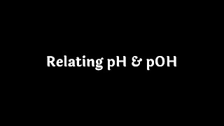 Relating pH and pOH [upl. by Anileve]