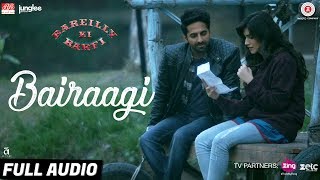 Bairaagi  Full Audio  Bareilly Ki Barfi  Ayushman amp Kriti Sanon  Arijit Singh  Samira Koppikar [upl. by Yraeht]