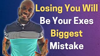 WHY LOSING YOU WILL BE YOUR EXES BIGGEST MISTAKE [upl. by Ayam]