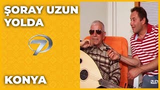 Konya  Şoray Uzun Yolda [upl. by Asirahc]