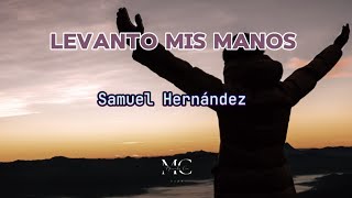 LEVANTO MIS MANOS Letra Samuel Hernández [upl. by Julissa]